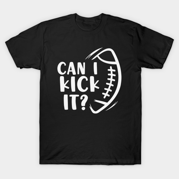 can i kick it Football T-Shirt by TomCage